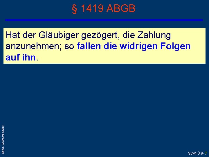 § 1419 ABGB Barta: Zivilrecht online Hat der Gläubiger gezögert, die Zahlung anzunehmen; so