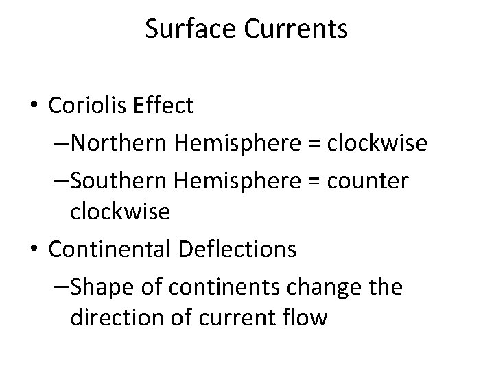 Surface Currents • Coriolis Effect –Northern Hemisphere = clockwise –Southern Hemisphere = counter clockwise