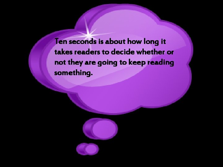 Ten seconds is about how long it takes readers to decide whether or not