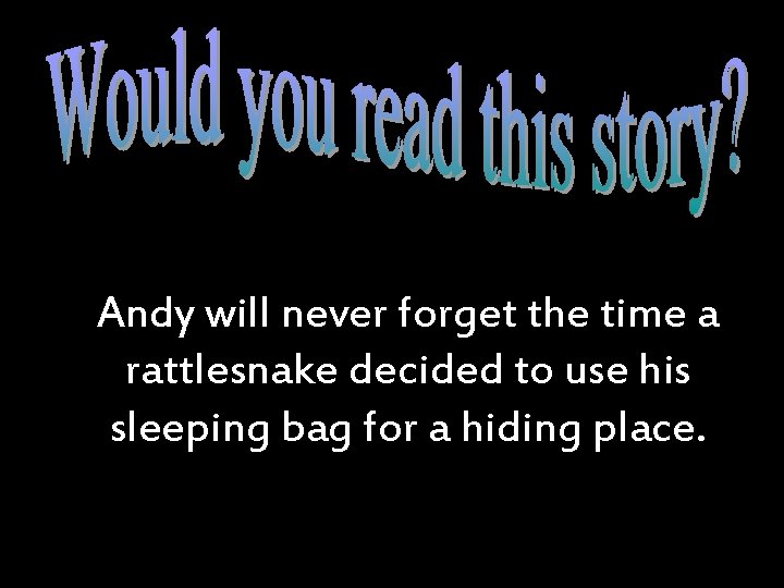 Andy will never forget the time a rattlesnake decided to use his sleeping bag