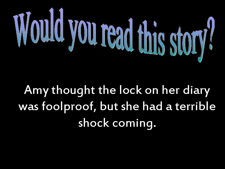 Amy thought the lock on her diary was foolproof, but she had a terrible