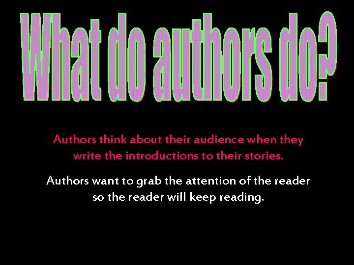 Authors think about their audience when they write the introductions to their stories. Authors