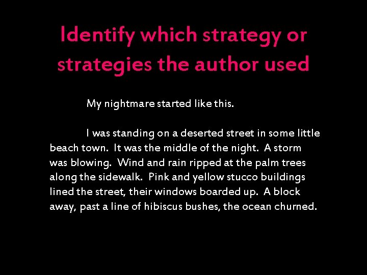 Identify which strategy or strategies the author used My nightmare started like this. “