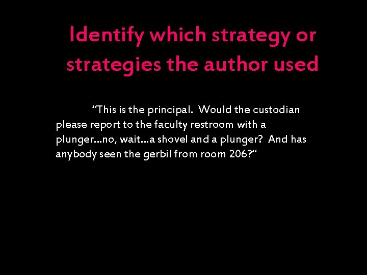 Identify which strategy or strategies the author used “This is the principal. Would the