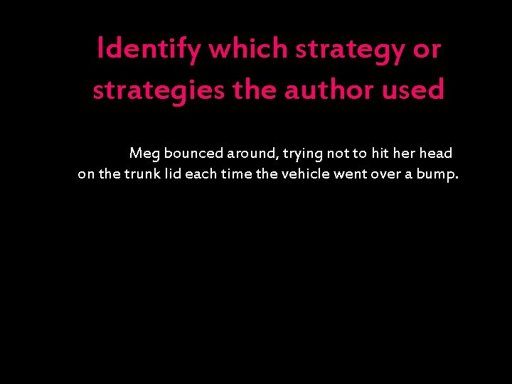 Identify which strategy or strategies the author used Meg bounced around, trying not to