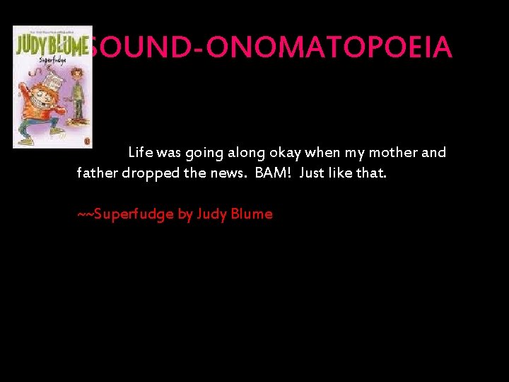 SOUND-ONOMATOPOEIA Life was going along okay when my mother and father dropped the news.