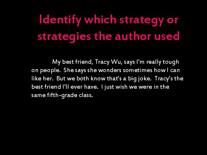 Identify which strategy or strategies the author used My best friend, Tracy Wu, says