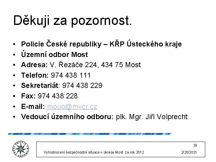 Děkuji za pozornost. • • Policie České republiky – KŘP Ústeckého kraje Územní odbor