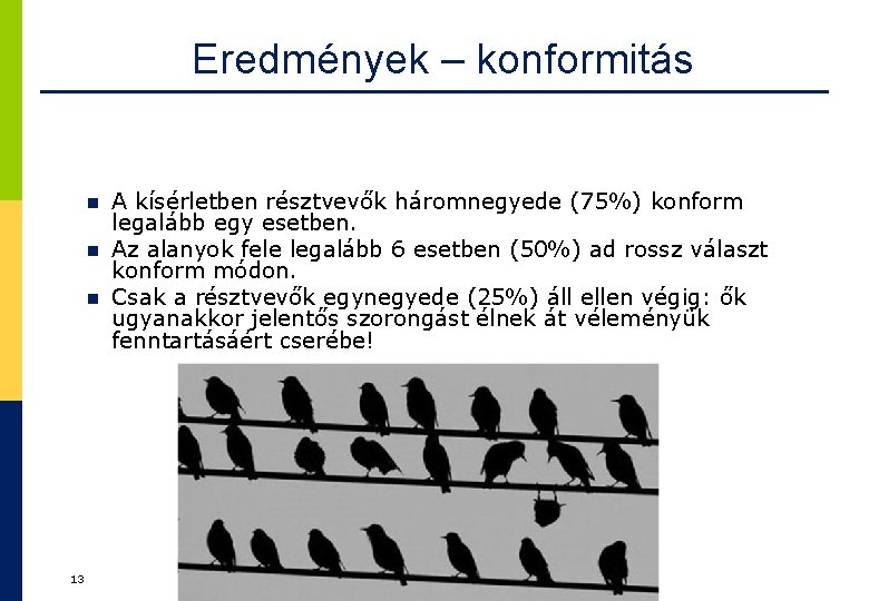 Eredmények – konformitás n n n 13 A kísérletben résztvevők háromnegyede (75%) konform legalább Eredmények – konformitás n n n 13 A kísérletben résztvevők háromnegyede (75%) konform legalább