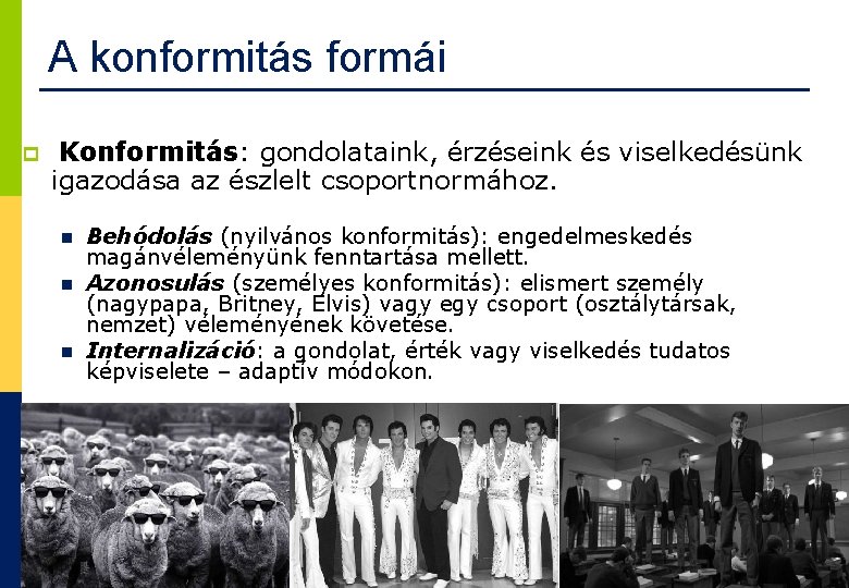 A konformitás formái p Konformitás: gondolataink, érzéseink és viselkedésünk igazodása az észlelt csoportnormához. n A konformitás formái p Konformitás: gondolataink, érzéseink és viselkedésünk igazodása az észlelt csoportnormához. n