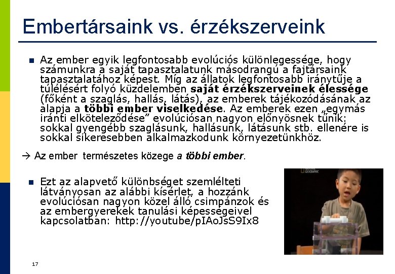 Embertársaink vs. érzékszerveink n Az ember egyik legfontosabb evolúciós különlegessége, hogy számunkra a saját Embertársaink vs. érzékszerveink n Az ember egyik legfontosabb evolúciós különlegessége, hogy számunkra a saját