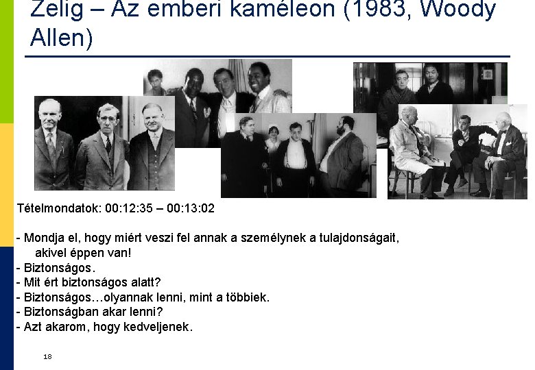 Zelig – Az emberi kaméleon (1983, Woody Allen) Tételmondatok: 00: 12: 35 – 00: Zelig – Az emberi kaméleon (1983, Woody Allen) Tételmondatok: 00: 12: 35 – 00: