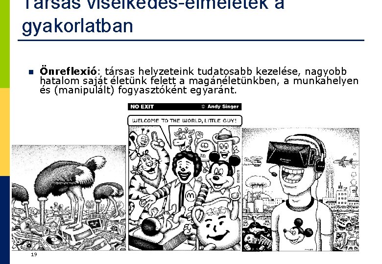 Társas viselkedés-elméletek a gyakorlatban n 19 Önreflexió: társas helyzeteink tudatosabb kezelése, nagyobb hatalom saját Társas viselkedés-elméletek a gyakorlatban n 19 Önreflexió: társas helyzeteink tudatosabb kezelése, nagyobb hatalom saját