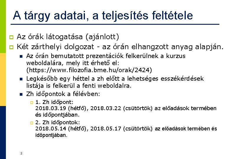 A tárgy adatai, a teljesítés feltétele p p Az órák látogatása (ajánlott) Két zárthelyi A tárgy adatai, a teljesítés feltétele p p Az órák látogatása (ajánlott) Két zárthelyi