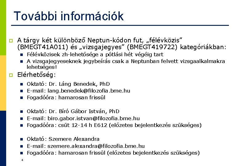További információk p A tárgy két különböző Neptun-kódon fut, „félévközis” (BMEGT 41 A 011) További információk p A tárgy két különböző Neptun-kódon fut, „félévközis” (BMEGT 41 A 011)