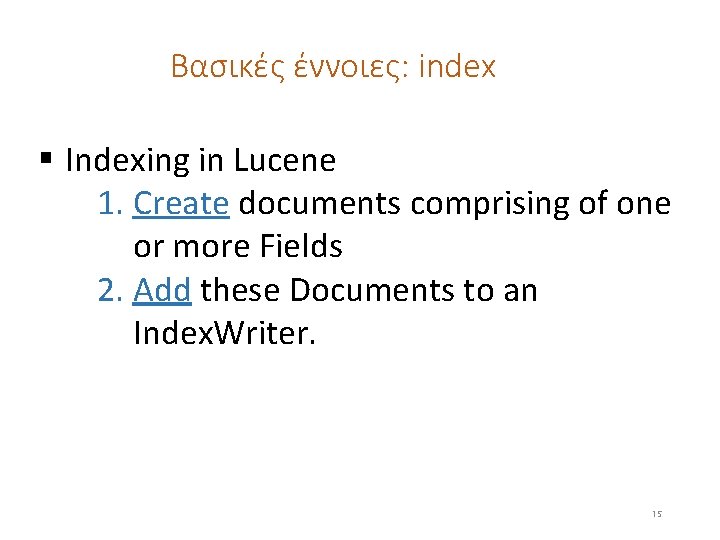 Βασικές έννοιες: index § Indexing in Lucene 1. Create documents comprising of one or