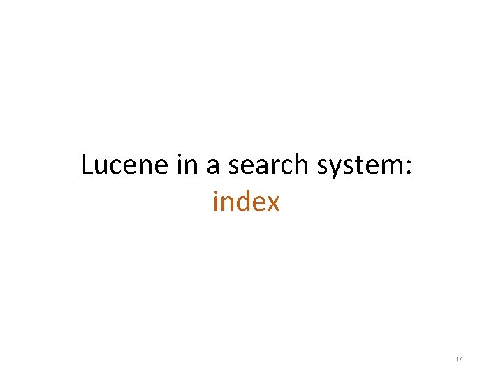 Lucene in a search system: index 17 