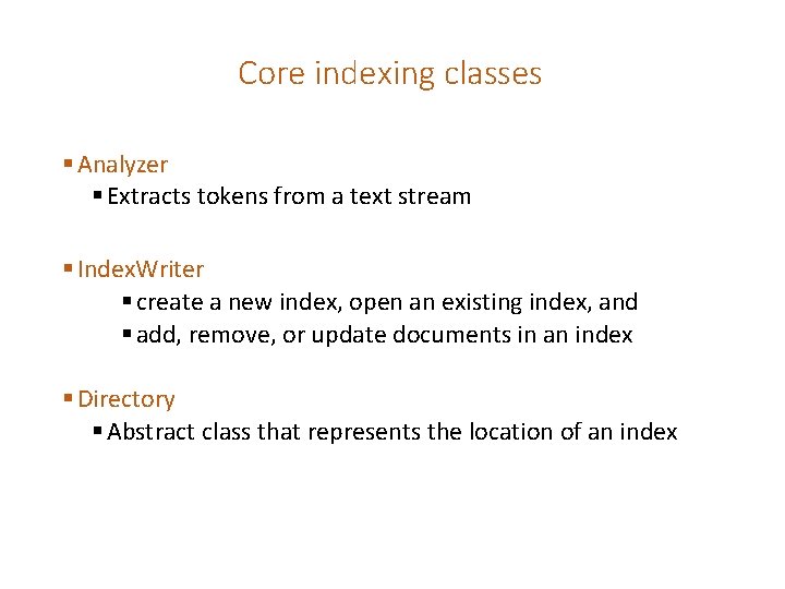 Core indexing classes § Analyzer § Extracts tokens from a text stream § Index.