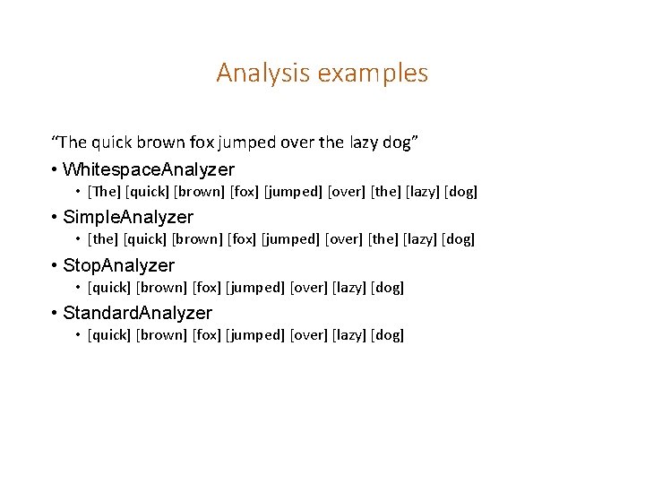 Analysis examples “The quick brown fox jumped over the lazy dog” • Whitespace. Analyzer