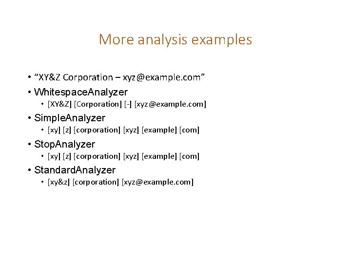More analysis examples • “XY&Z Corporation – xyz@example. com” • Whitespace. Analyzer • [XY&Z]
