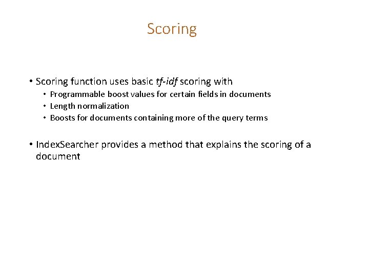 Scoring • Scoring function uses basic tf-idf scoring with • Programmable boost values for