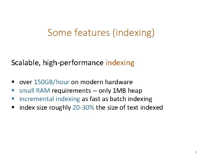 Some features (indexing) Scalable, high-performance indexing § § over 150 GB/hour on modern hardware