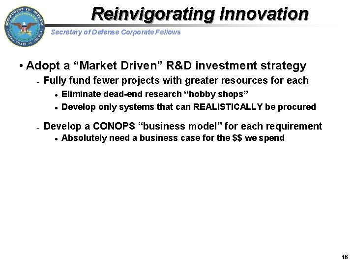 Reinvigorating Innovation Secretary of Defense Corporate Fellows • Adopt a “Market Driven” R&D investment