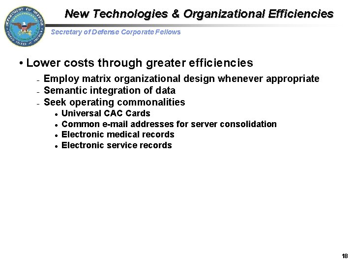 New Technologies & Organizational Efficiencies Secretary of Defense Corporate Fellows • Lower costs through