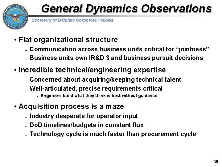 General Dynamics Observations Secretary of Defense Corporate Fellows • Flat organizational structure – –