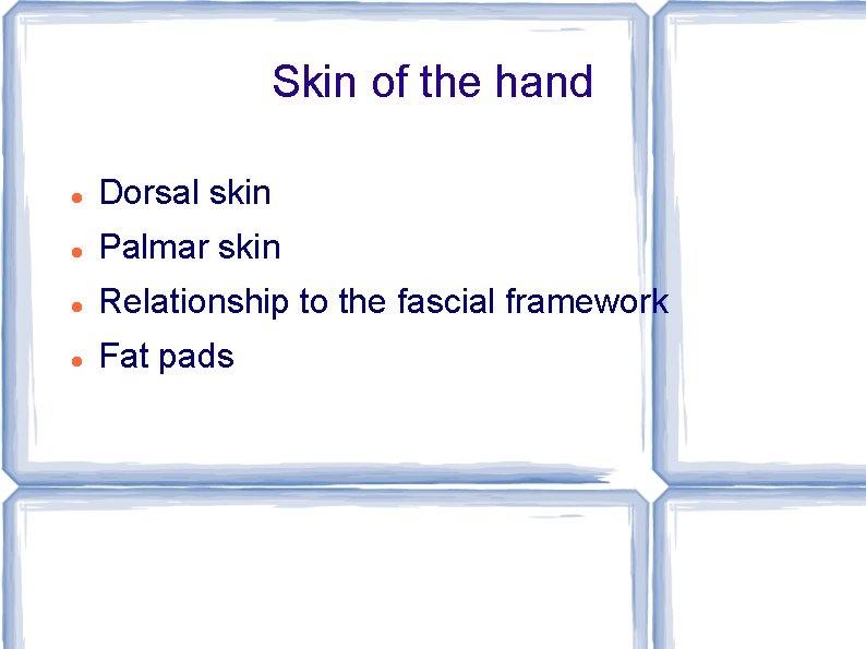 Skin of the hand Dorsal skin Palmar skin Relationship to the fascial framework Fat