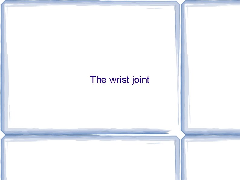The wrist joint 