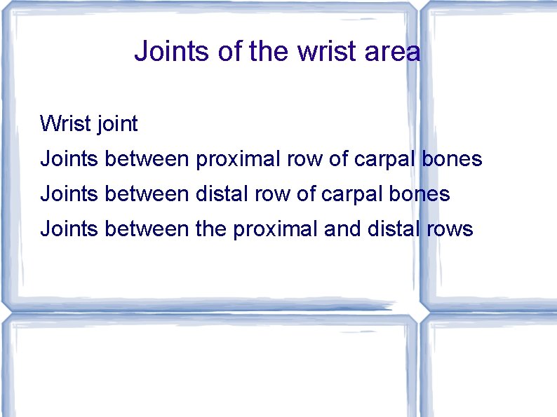 Joints of the wrist area Wrist joint Joints between proximal row of carpal bones