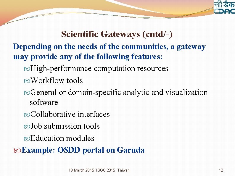 Scientific Gateways (cntd/-) Depending on the needs of the communities, a gateway may provide