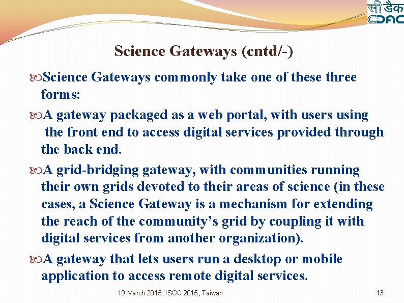 Science Gateways (cntd/-) Science Gateways commonly take one of these three forms: A gateway