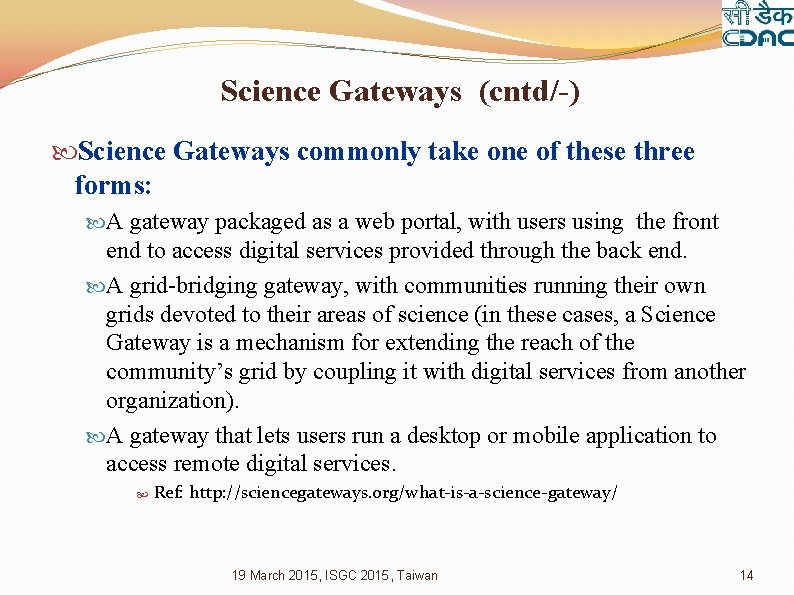 Science Gateways (cntd/-) Science Gateways commonly take one of these three forms: A gateway