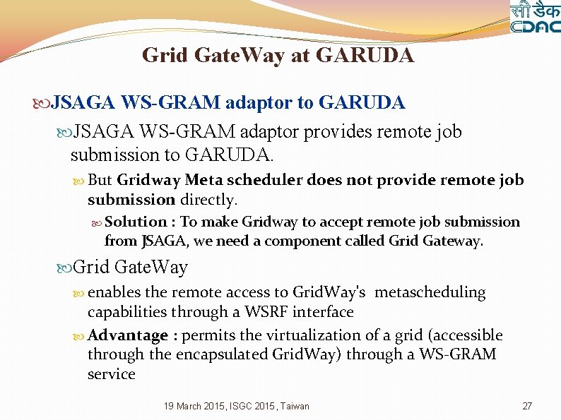Grid Gate. Way at GARUDA JSAGA WS-GRAM adaptor to GARUDA JSAGA WS-GRAM adaptor provides