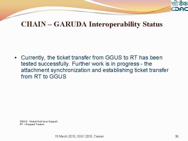 CHAIN – GARUDA Interoperability Status • Currently, the ticket transfer from GGUS to RT