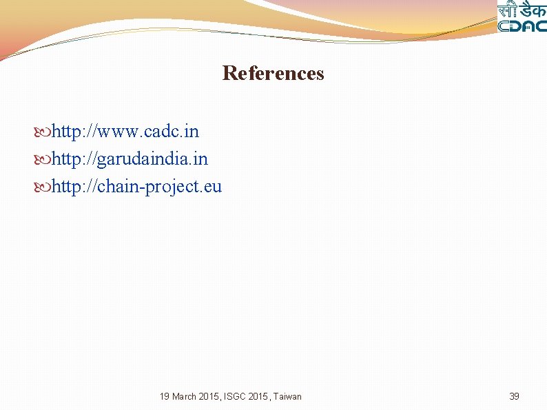 References http: //www. cadc. in http: //garudaindia. in http: //chain-project. eu 19 March 2015,