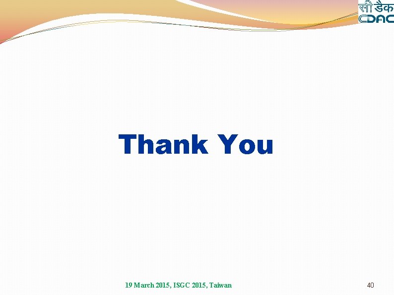 Thank You 19 March 2015, ISGC 2015, Taiwan 40 