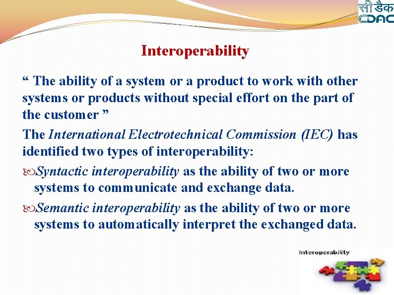 Interoperability “ The ability of a system or a product to work with other