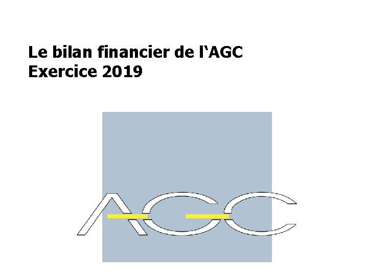 Le bilan financier de l‘AGC Exercice 2019 