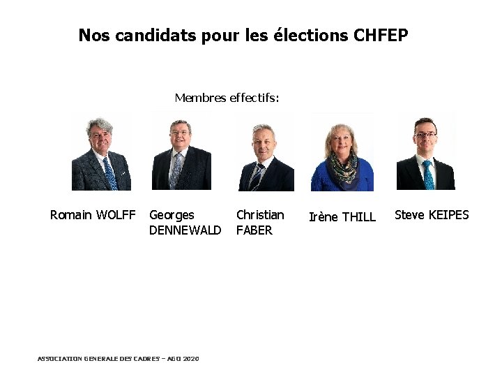 Nos candidats pour les élections CHFEP Membres effectifs: Romain WOLFF Georges DENNEWALD Christian FABER