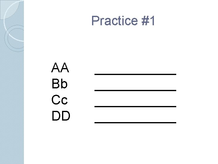 Practice #1 AA Bb Cc DD ___________ 