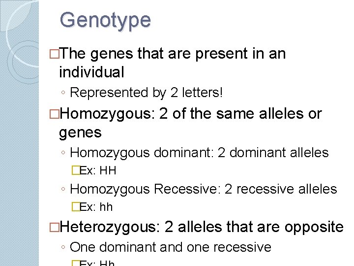 Genotype �The genes that are present in an individual ◦ Represented by 2 letters!