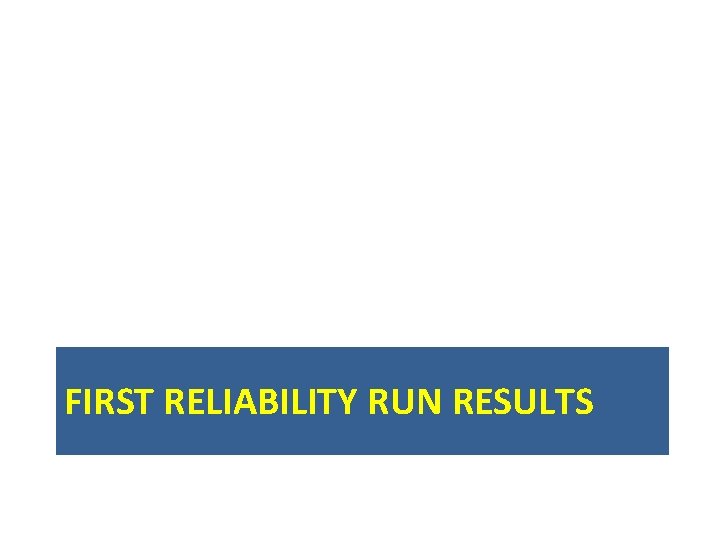 FIRST RELIABILITY RUN RESULTS 