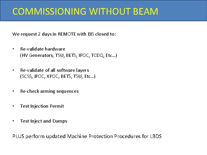 COMMISSIONING WITHOUT BEAM We request 2 days in REMOTE with BIS closed to: •