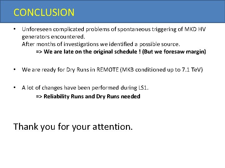 CONCLUSION • Unforeseen complicated problems of spontaneous triggering of MKD HV generators encountered. After