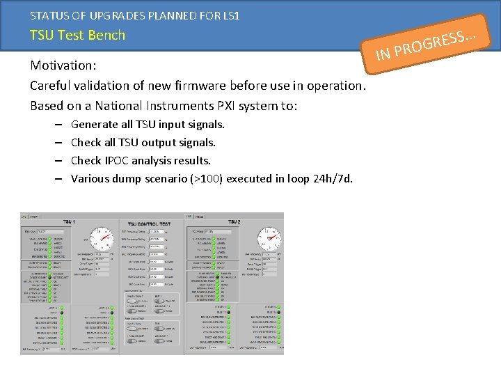 STATUS OF UPGRADES PLANNED FOR LS 1 TSU Test Bench Motivation: Careful validation of