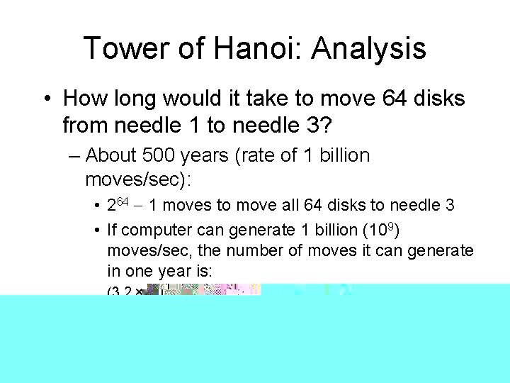 Tower of Hanoi: Analysis • How long would it take to move 64 disks Tower of Hanoi: Analysis • How long would it take to move 64 disks