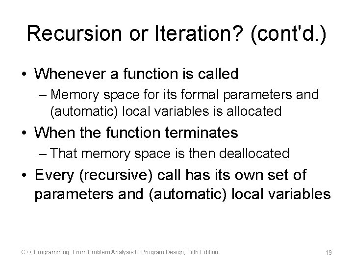 Recursion or Iteration? (cont'd. ) • Whenever a function is called – Memory space Recursion or Iteration? (cont'd. ) • Whenever a function is called – Memory space